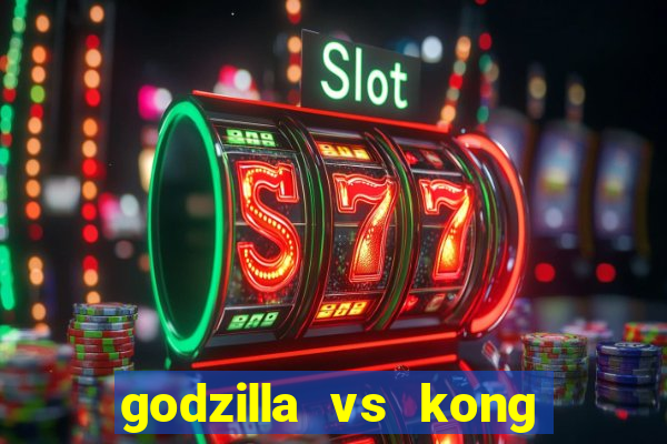 godzilla vs kong filme completo dublado